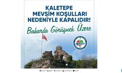 Mevsim koşulları nedeniyle ziyarete kapandı...