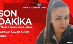 Nefes borusuna elma parçası kaçan kadın öldü...