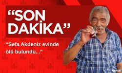 Sefa Akdeniz evinde ölü bulundu...