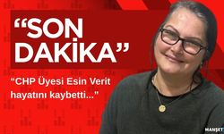 CHP Üyesi Esin Verit hayatını kaybetti...