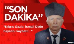 Kıbrıs Gazisi İsmail Dede hayatını kaybetti...