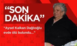Aysel Kalkan Dağlıoğlu evde ölü bulundu...