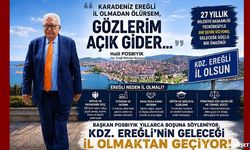 “Ereğli il olmadan ölürsem, gözlerim açık gider…”