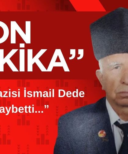 Kıbrıs Gazisi İsmail Dede hayatını kaybetti...