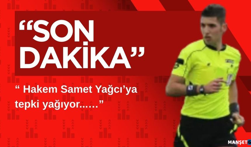Hakem Samet Yağcı’ya tepki yağıyor...