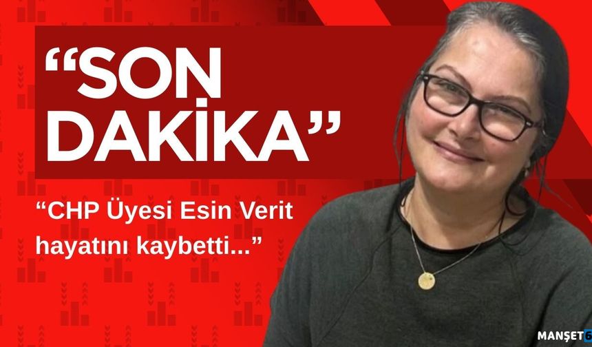 CHP Üyesi Esin Verit hayatını kaybetti...