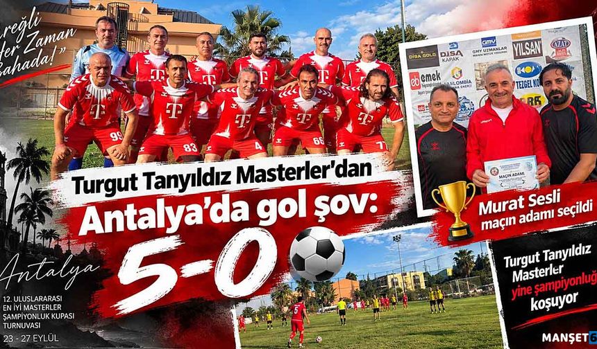 Turgut Tanyıldız Masterler’dan Antalya’da gol şov: 5-0